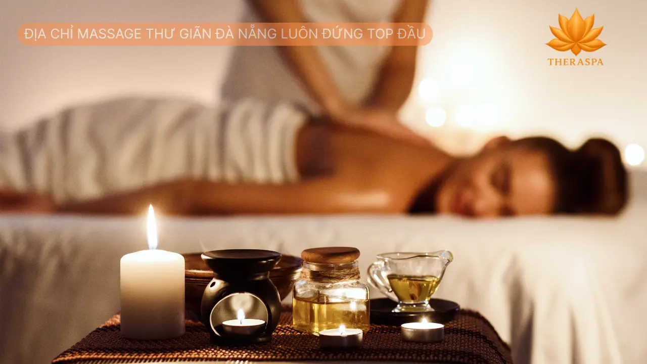 Địa Chỉ Massage Thư Giãn Đà Nẵng Luôn Đứng Top Đầu