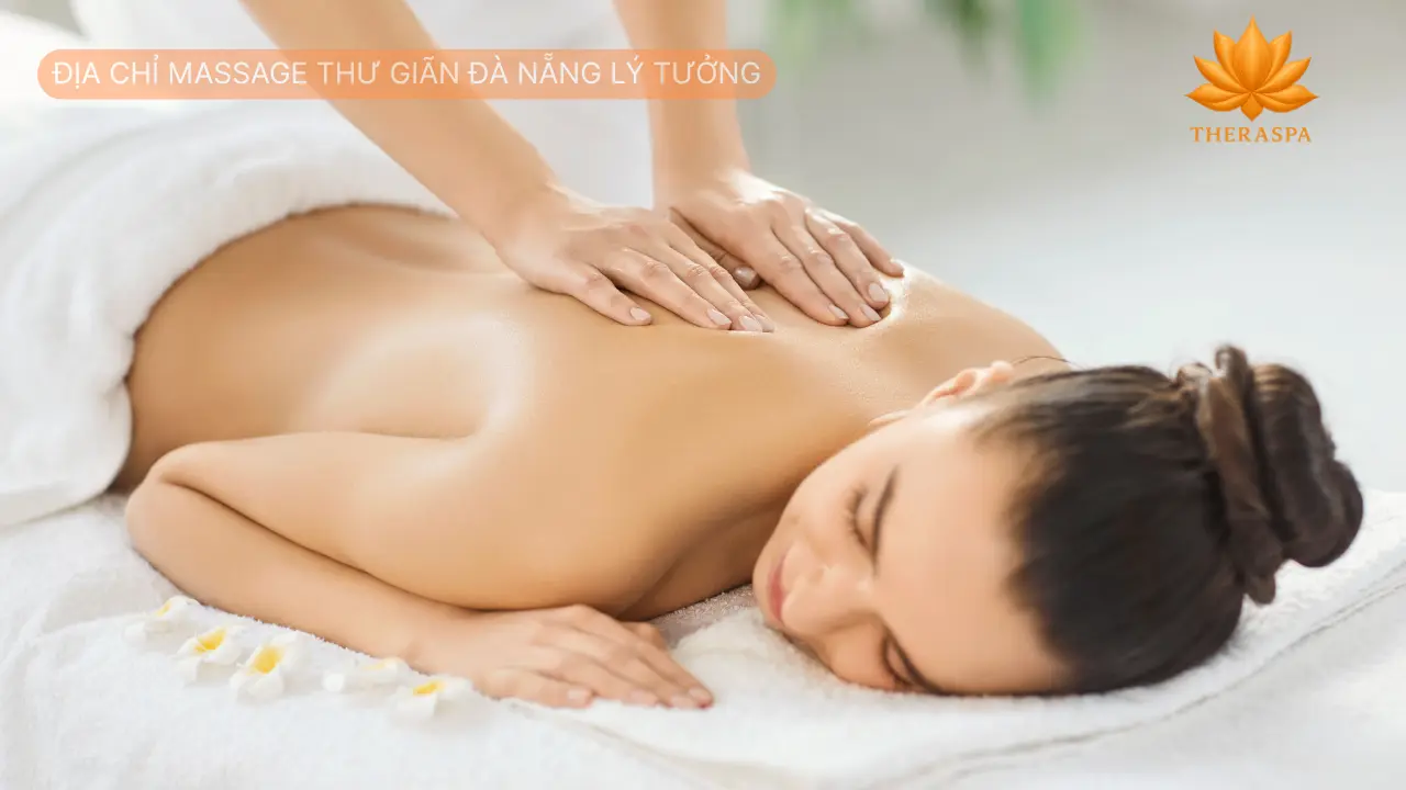 Địa Chỉ Massage Thư Giãn Đà Nẵng Lý Tưởng