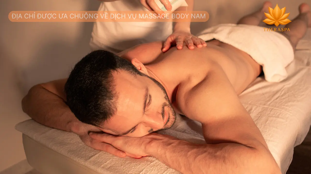 Địa chỉ được ưa chuộng về dịch vụ massage body nam
