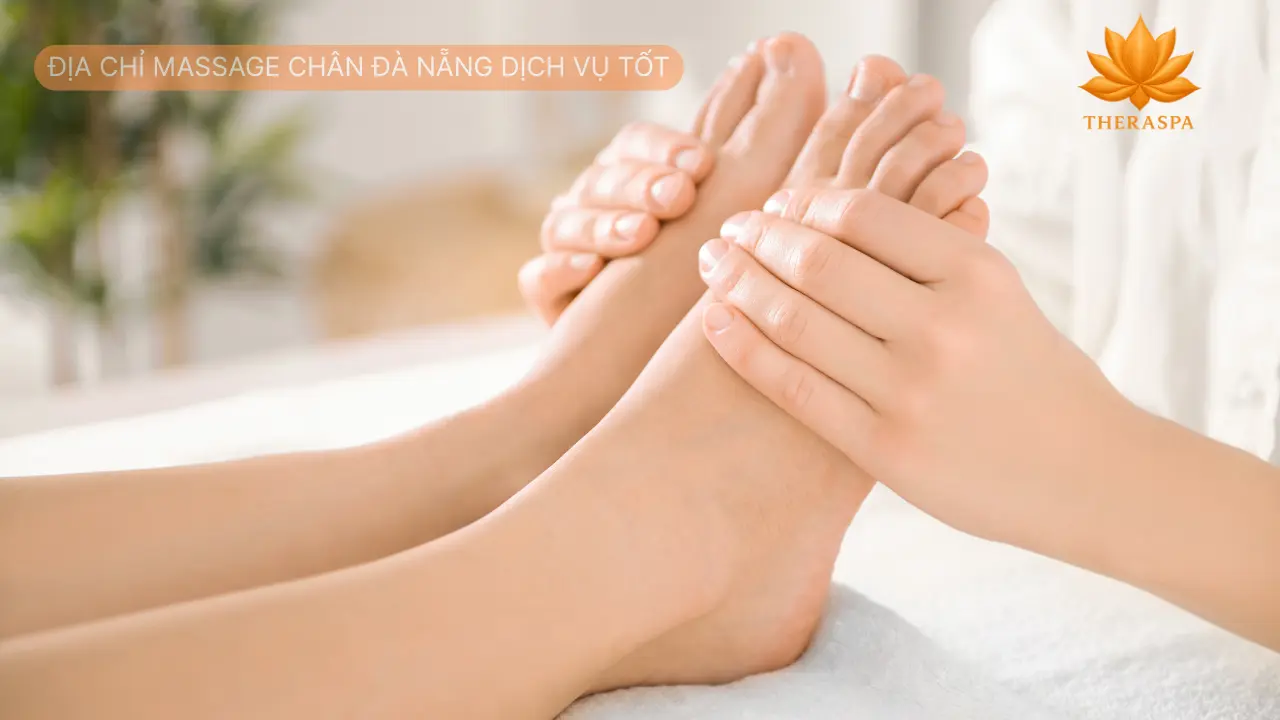 Địa chỉ massage chân đà nẵng dịch vụ tốt