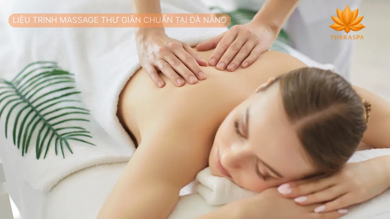 Liệu Trình Massage Thư Giãn Chuẩn Tại Đà Nẵng