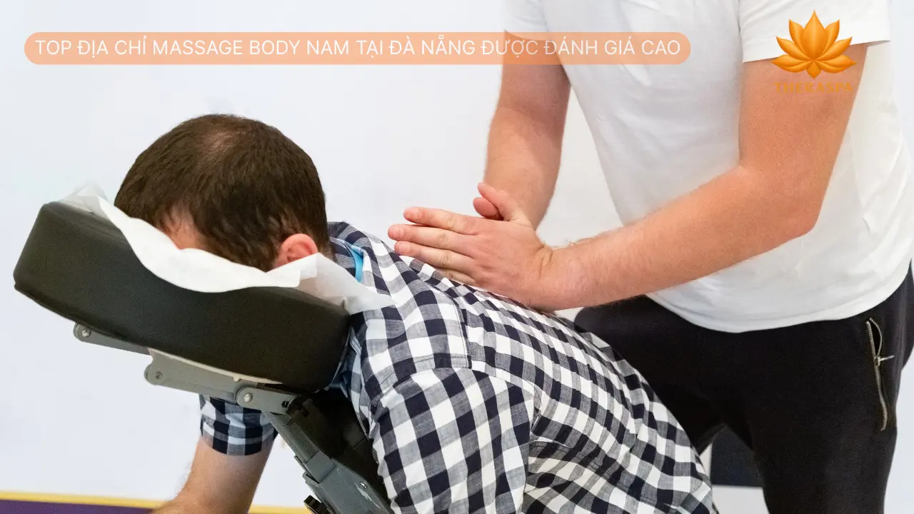 Top Địa Chỉ Massage Body Nam Tại Đà Nẵng Được Đánh Giá Cao